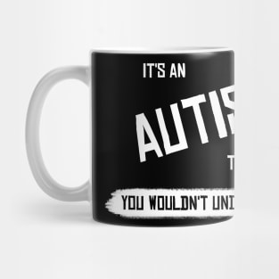 It's an Autism Thing... You wouldn't Understand Mug